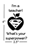 I'm a teacher! What's your superpower? - DIY End of The School Year Teacher Appreciation Gift - Vinyl Only