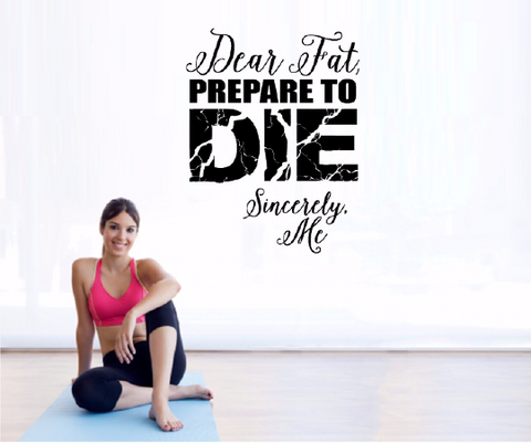 Dear Fat Prepare to Die - Gym Wall Decal - Motivational Wall - Inspirational Wall - Fitness Decal -Inspiring Wall Decor